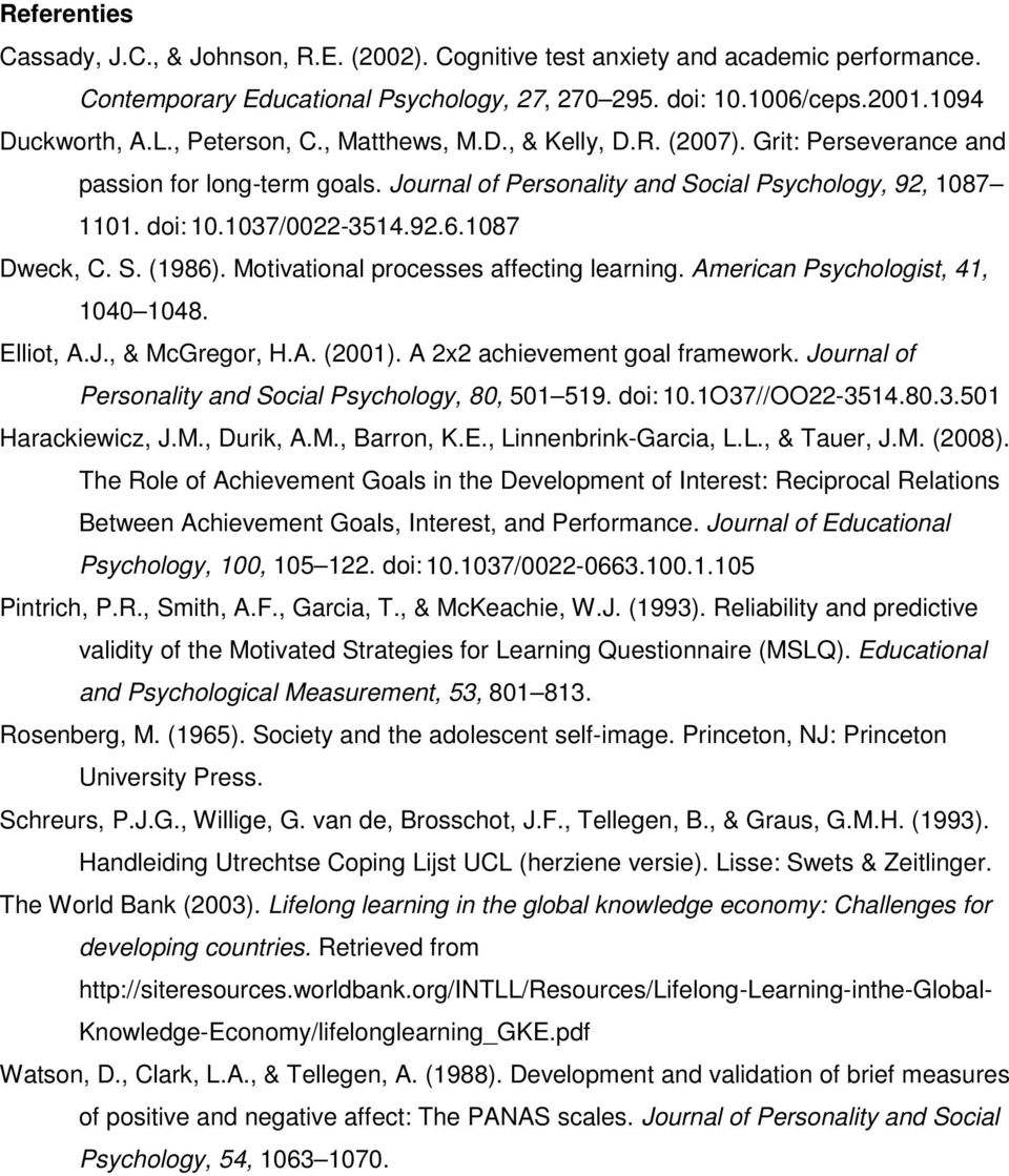 1087 Dweck, C. S. (1986). Motivational processes affecting learning. American Psychologist, 41, 1040 1048. Elliot, A.J., & McGregor, H.A. (2001). A 2x2 achievement goal framework.
