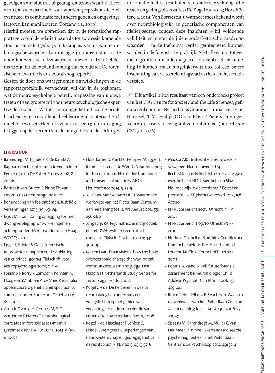 Kennis van neurobiologische aspecten kan nuttig zijn om een stoornis te onderbouwen, maar deze aspecten hoeven niet van betekenis te zijn bij de totstandkoming van een delict.