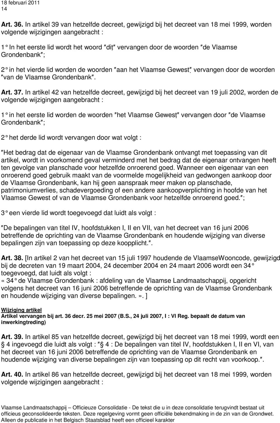 Grondenbank ; 2 in het vierde lid worden de woorden aan het Vlaamse Gewest vervangen door de woorden van de Vlaamse Grondenbank. Art. 37.