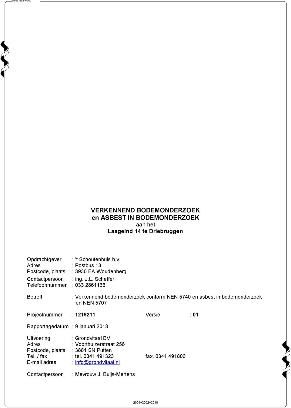 Scheffer Telefoonnummer 33 2861166 Betreft Verkennend bodemonderzoek conform NEN 574 en asbest in bodemonderzoek en NEN 577 Projectnummer 1219211