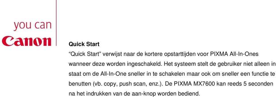 Het systeem stelt de gebruiker niet alleen in staat om de All-In-One sneller in te schakelen