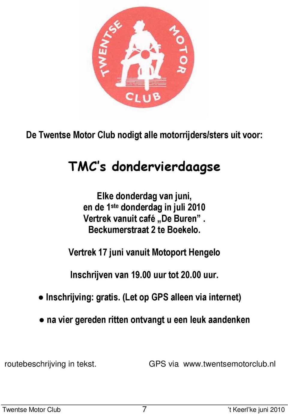 Vertrek 17 juni vanuit Motoport Hengelo Inschrijven van 19.00 uur tot 20.00 uur. Inschrijving: gratis.