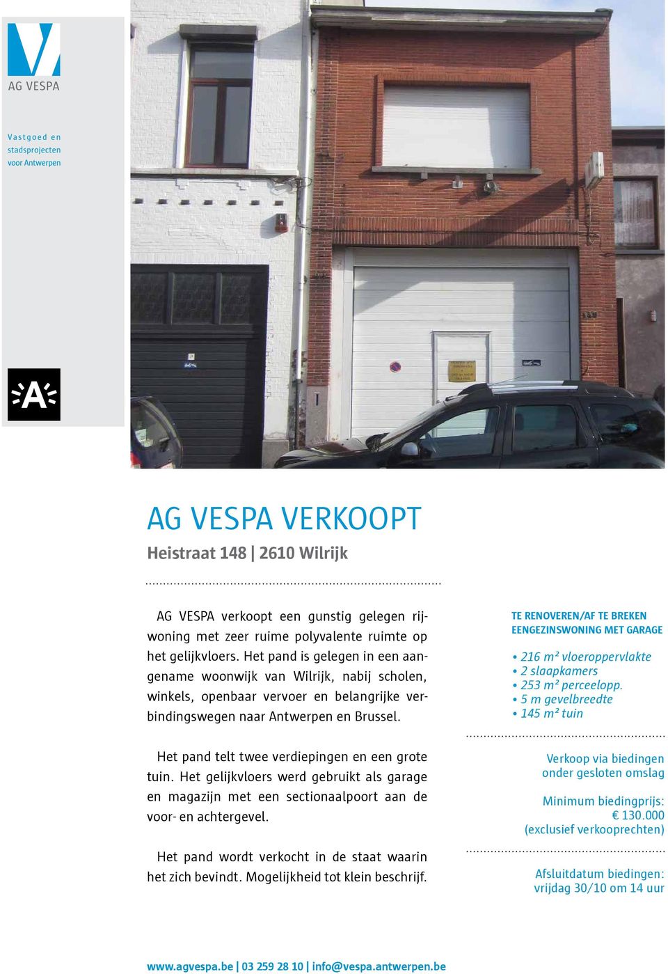 TE RENOVEREN/AF TE BREKEN EENGEZINSWONING MET GARAGE 216 m² vloeroppervlakte 2 slaapkamers 253 m² perceelopp. 5 m gevelbreedte 145 m² tuin Het pand telt twee verdiepingen en een grote tuin.