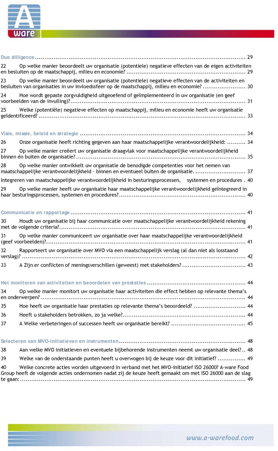 ... 30 24 Hoe wordt gepaste zorgvuldigheid uitgeoefend of geïmplementeerd in uw organisatie (en geef voorbeelden van de invulling)?