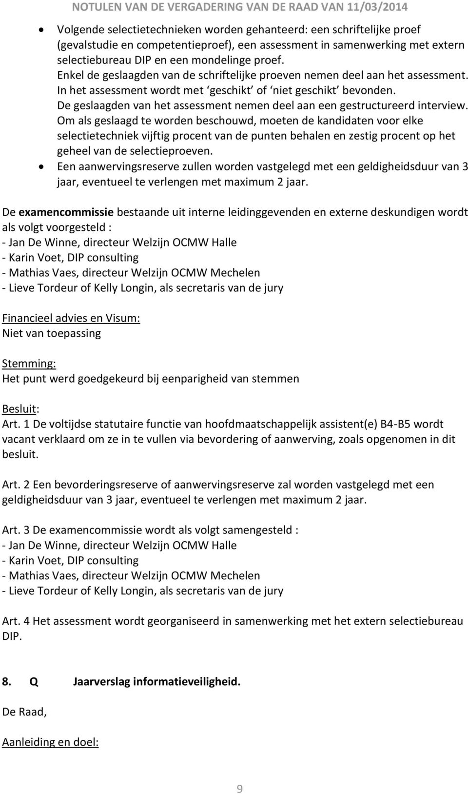 De geslaagden van het assessment nemen deel aan een gestructureerd interview.