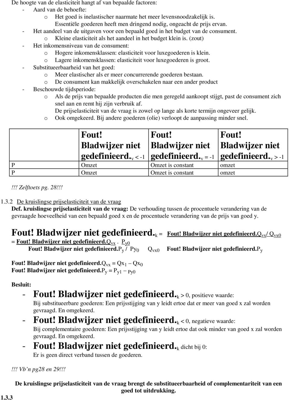 o Kleine elasticiteit als het aandeel in het budget klein is. (zout) - Het inkomensniveau van de consument: o Hogere inkomensklassen: elasticiteit voor luxegoederen is klein.