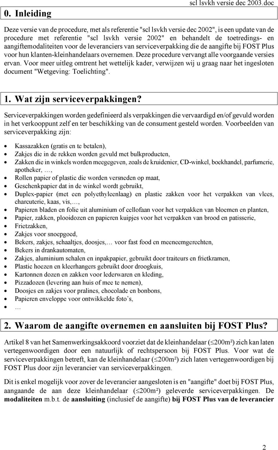 aangiftemodaliteiten voor de leveranciers van serviceverpakking die de aangifte bij FOST Plus voor hun klanten-kleinhandelaars overnemen. Deze procedure vervangt alle voorgaande versies ervan.