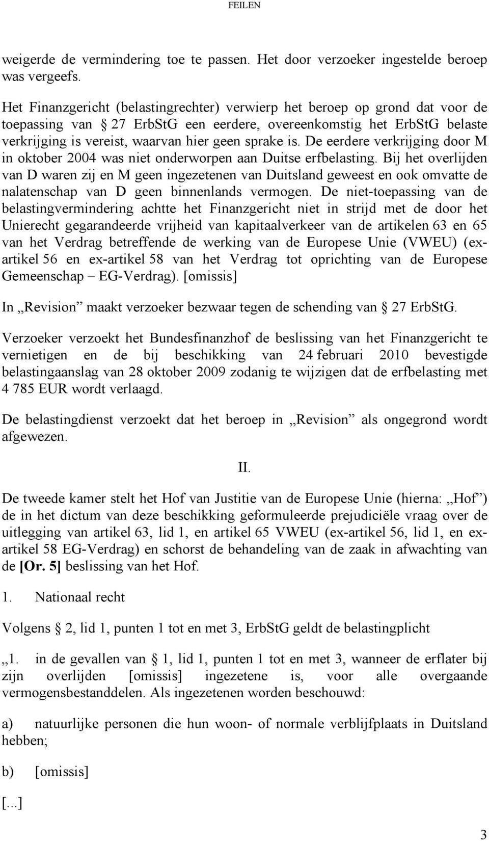 is. De eerdere verkrijging door M in oktober 2004 was niet onderworpen aan Duitse erfbelasting.