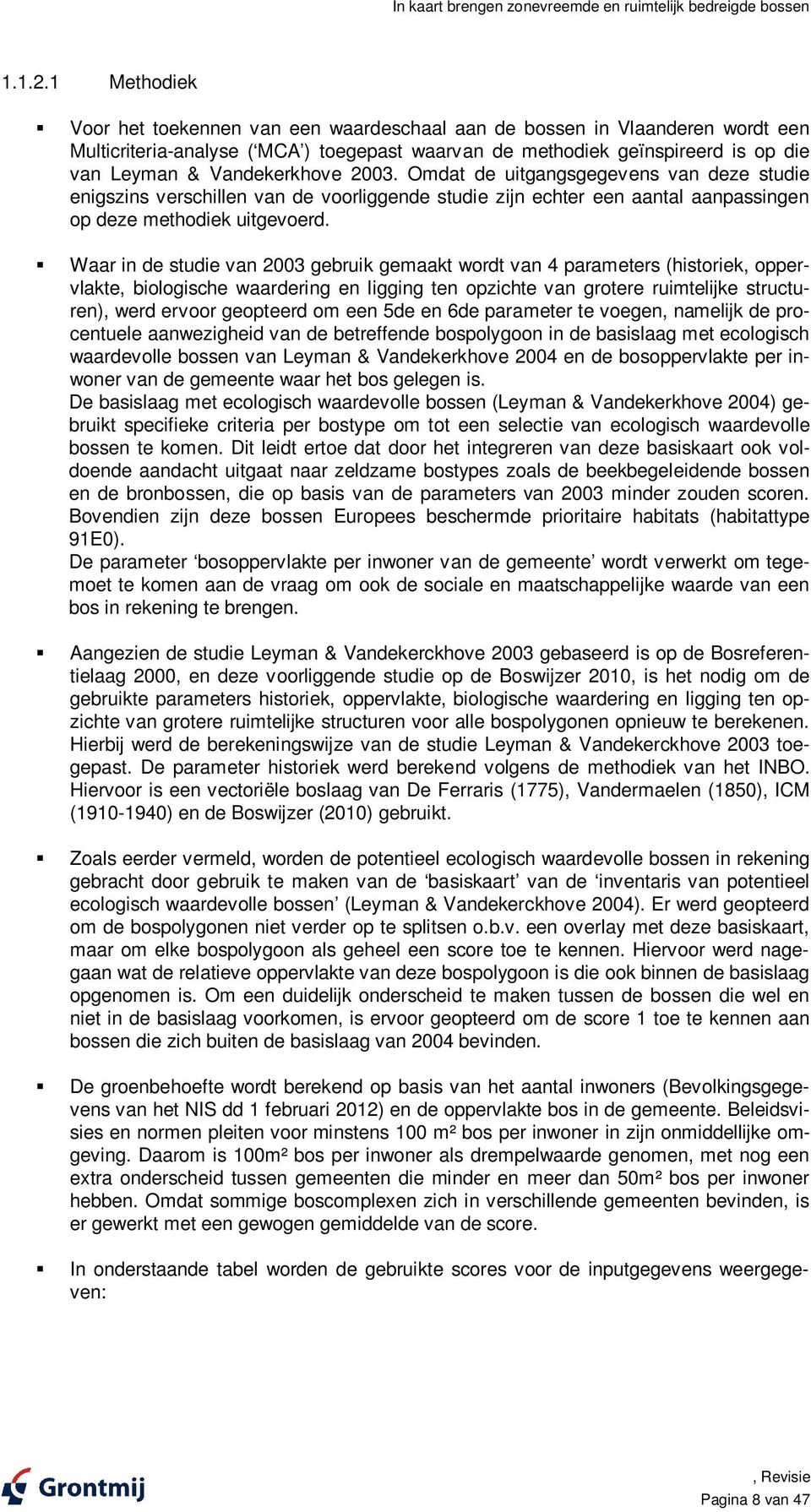 Vandekerkhove 2003. Omdat de uitgangsgegevens van deze studie enigszins verschillen van de voorliggende studie zijn echter een aantal aanpassingen op deze methodiek uitgevoerd.