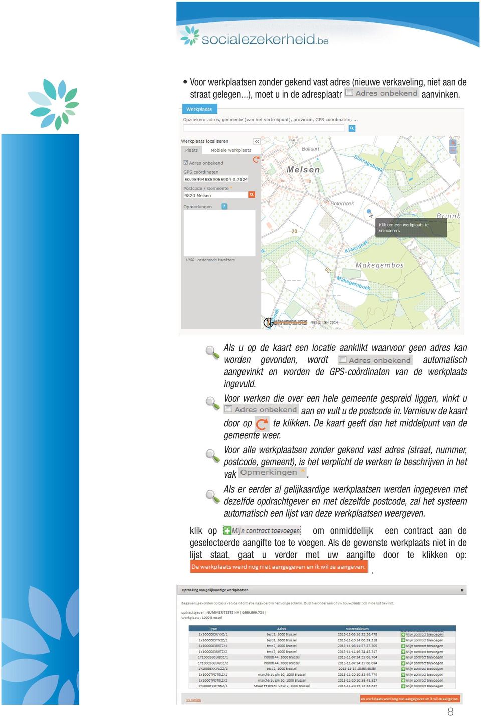 Voor werken die over een hele gemeente gespreid liggen, vinkt u aan en vult u de postcode in. Vernieuw de kaart door op te klikken. De kaart geeft dan het middelpunt van de gemeente weer.