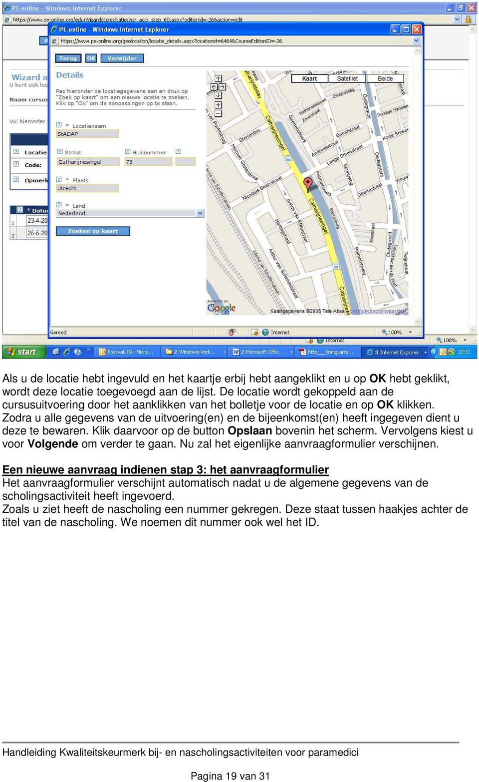 Zodra u alle gegevens van de uitvoering(en) en de bijeenkomst(en) heeft ingegeven dient u deze te bewaren. Klik daarvoor op de button Opslaan bovenin het scherm.