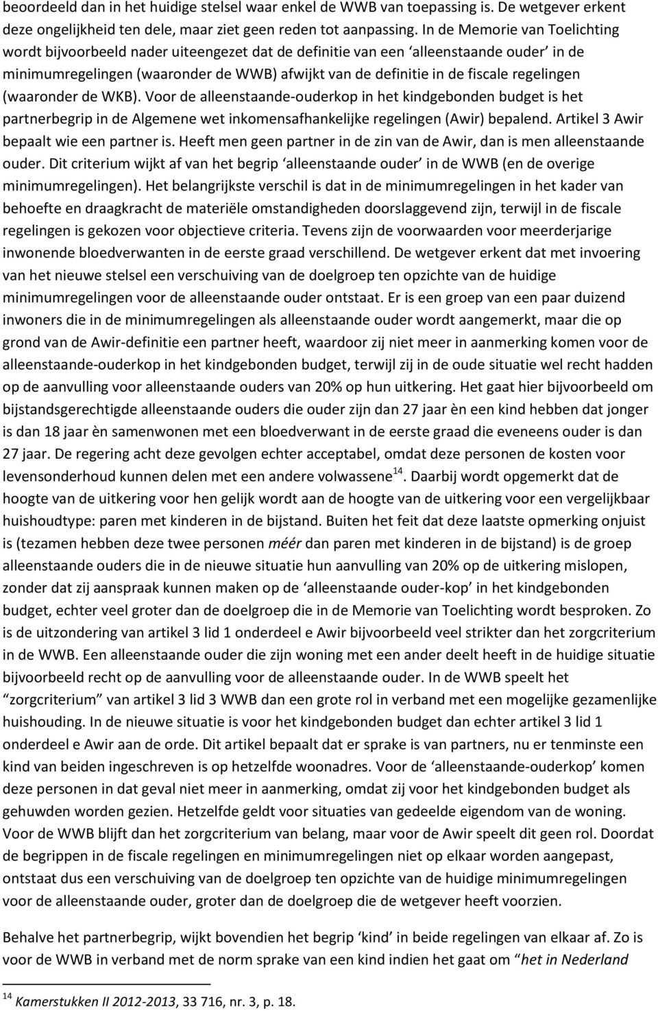 regelingen (waaronder de WKB). Voor de alleenstaande-ouderkop in het kindgebonden budget is het partnerbegrip in de Algemene wet inkomensafhankelijke regelingen (Awir) bepalend.