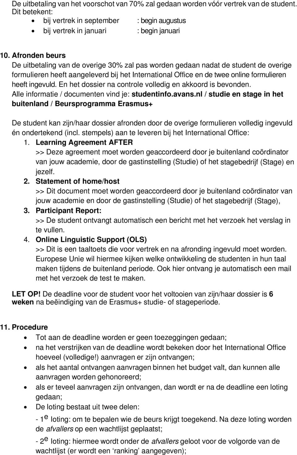 ingevuld. En het dossier na controle volledig en akkoord is bevonden. Alle informatie / documenten vind je: studentinfo.avans.