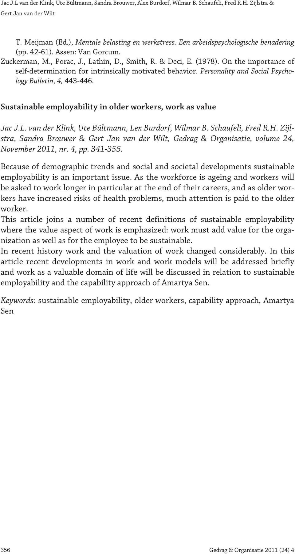 On the importance of self-determination for intrinsically motivated behavior. Personality and Social Psychology Bulletin, 4, 443-446. Sustainable employability in older workers, work as value Jac J.L.