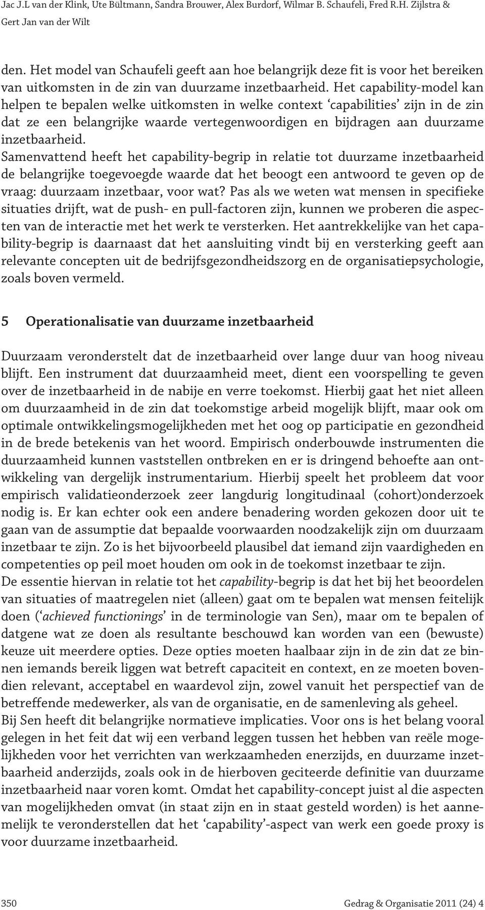 Het capability-model kan helpen te bepalen welke uitkomsten in welke context capabilities zijn in de zin dat ze een belangrijke waarde vertegenwoordigen en bijdragen aan duurzame inzetbaarheid.