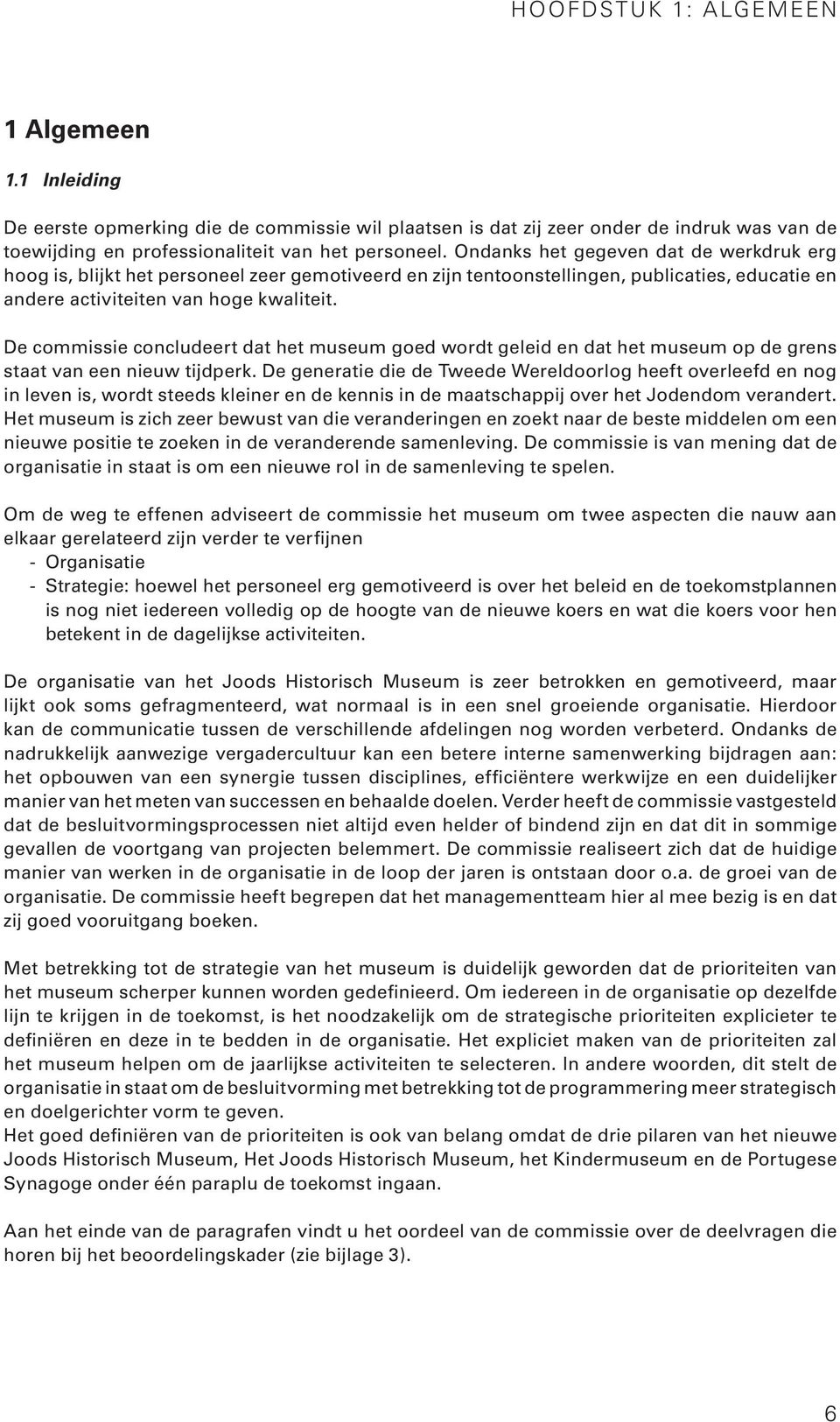 De commissie concludeert dat het museum goed wordt geleid en dat het museum op de grens staat van een nieuw tijdperk.