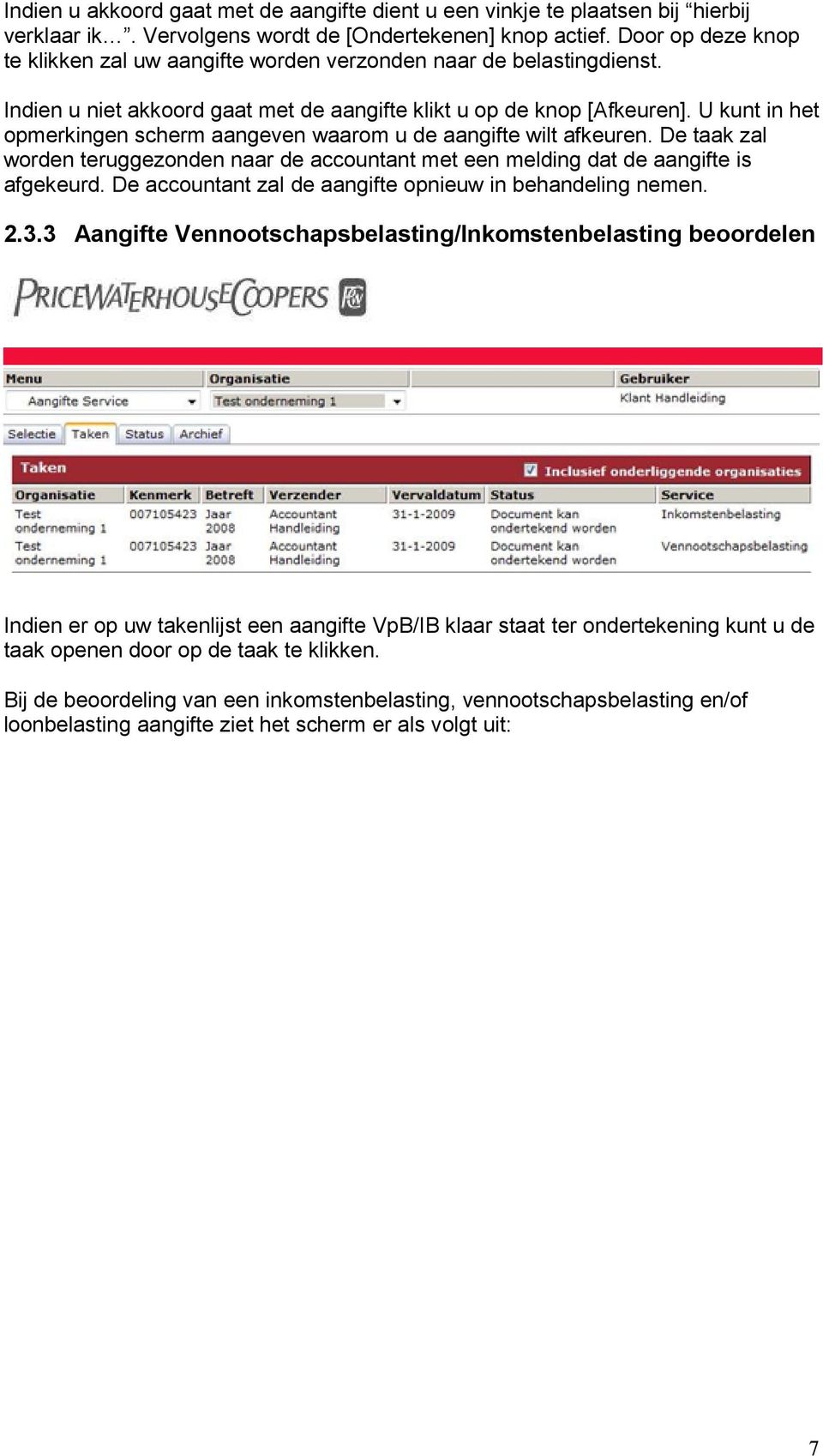 U kunt in het opmerkingen scherm aangeven waarom u de aangifte wilt afkeuren. De taak zal worden teruggezonden naar de accountant met een melding dat de aangifte is afgekeurd.