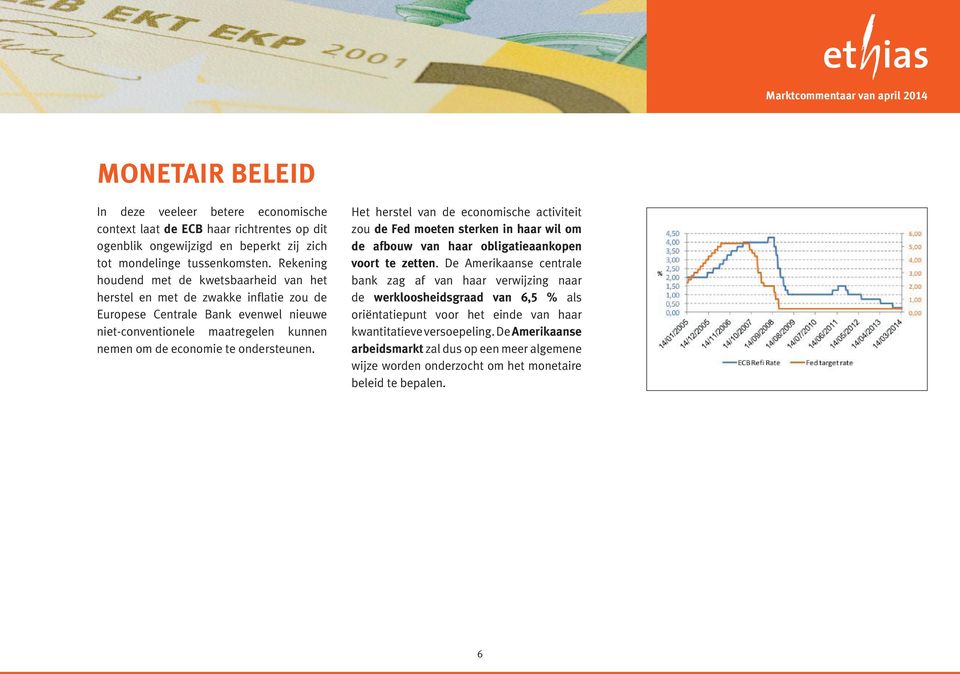 ondersteunen. Het herstel van de economische activiteit zou de Fed moeten sterken in haar wil om de afbouw van haar obligatieaankopen voort te zetten.