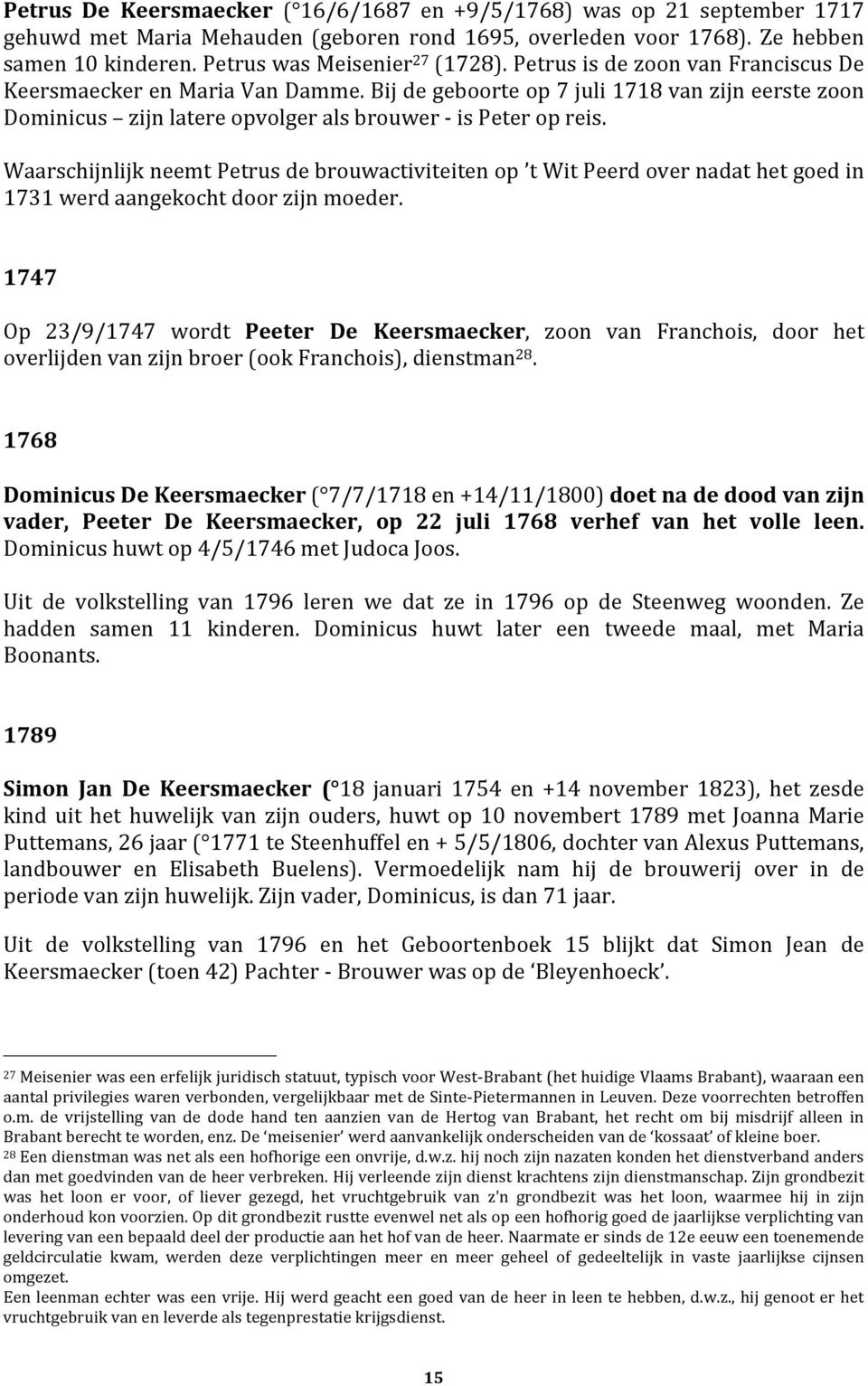 Bij de geboorte op 7 juli 1718 van zijn eerste zoon Dominicus zijn latere opvolger als brouwer - is Peter op reis.