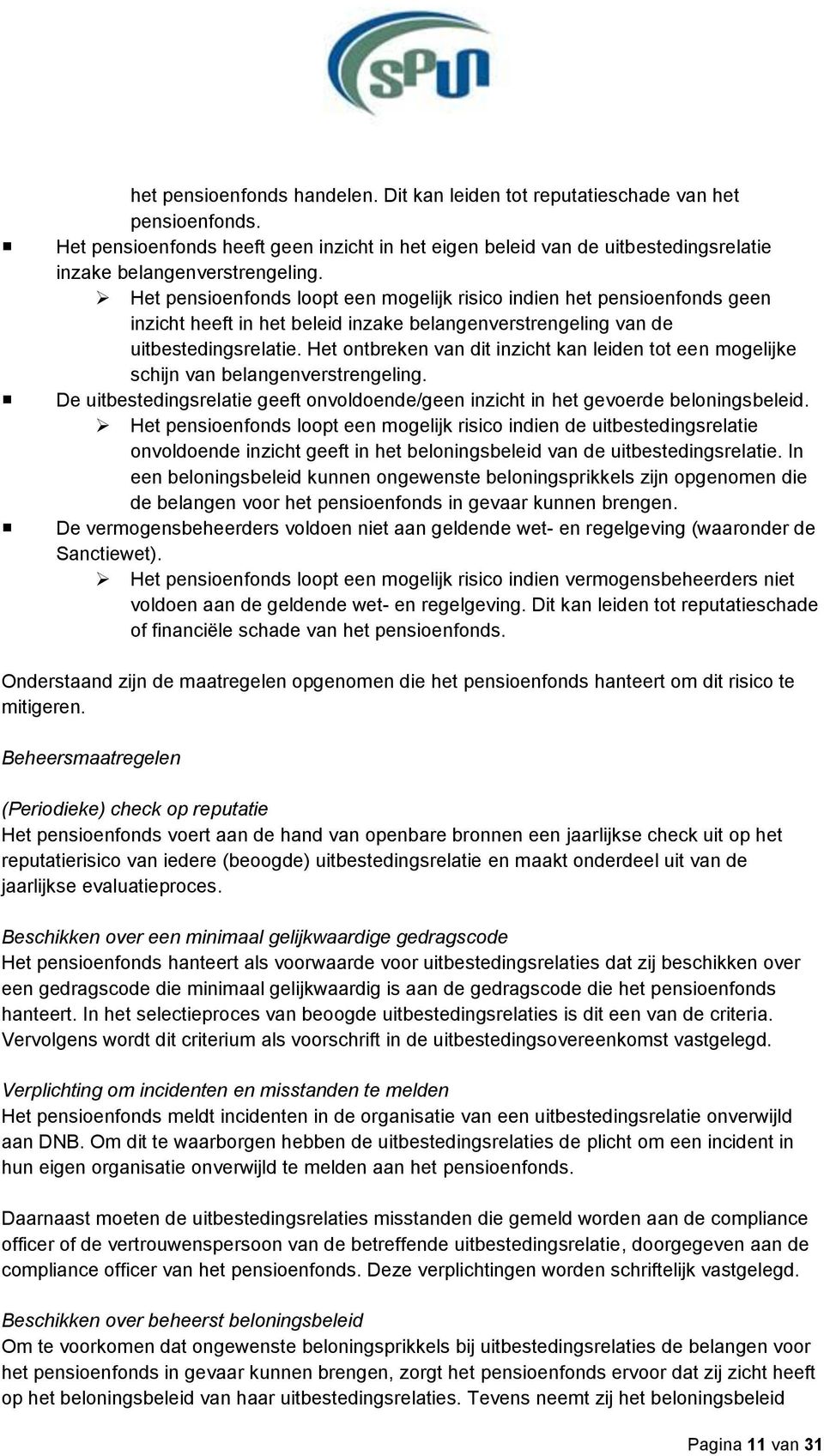 Het pensioenfonds loopt een mogelijk risico indien het pensioenfonds geen inzicht heeft in het beleid inzake belangenverstrengeling van de uitbestedingsrelatie.