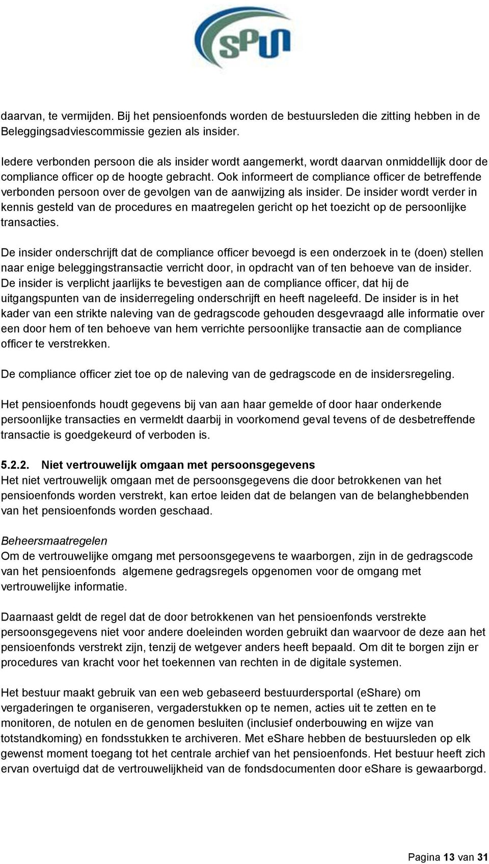 Ook informeert de compliance officer de betreffende verbonden persoon over de gevolgen van de aanwijzing als insider.