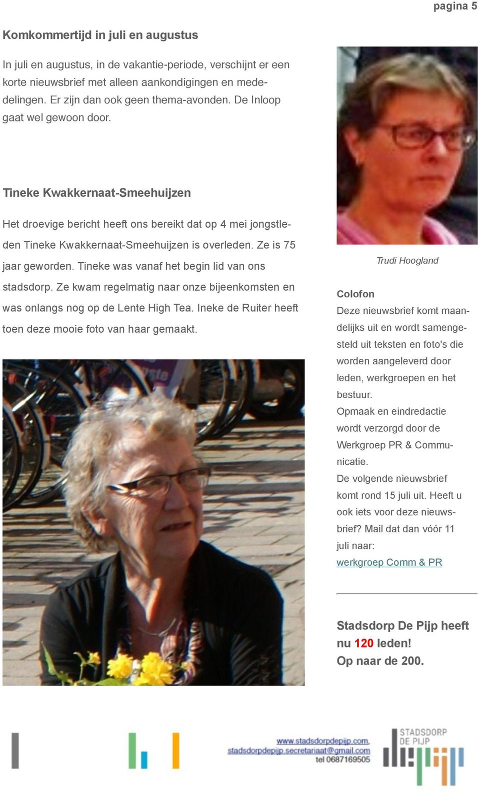 Tineke Kwakkernaat-Smeehuijzen Het droevige bericht heeft ons bereikt dat op 4 mei jongstleden Tineke Kwakkernaat-Smeehuijzen is overleden. Ze is 75 jaar geworden.