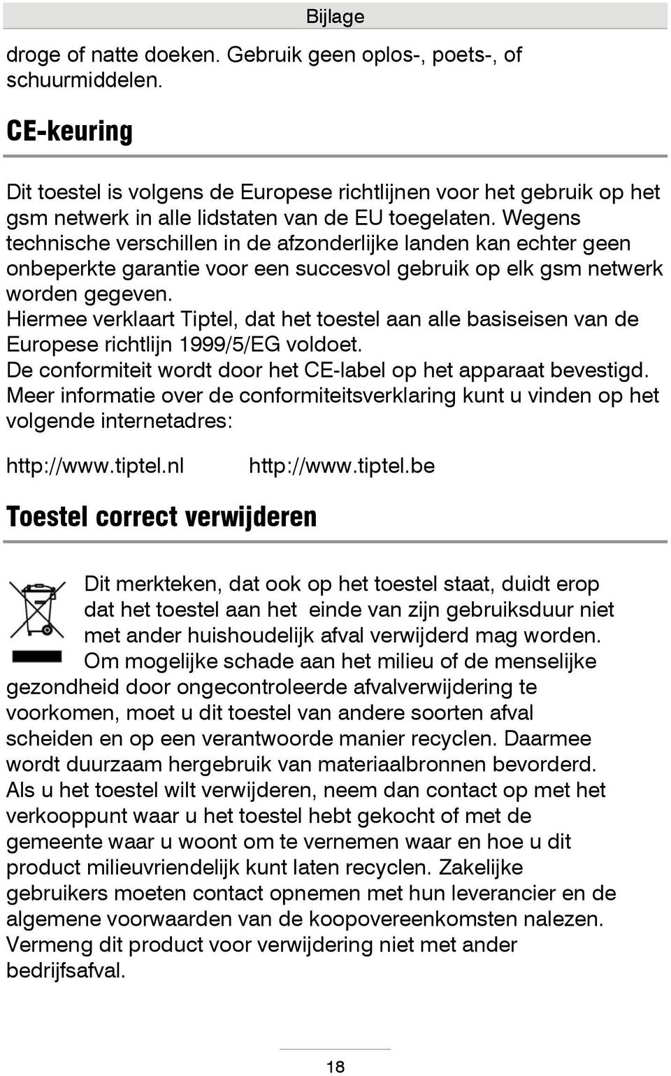 Wegens technische verschillen in de afzonderlijke landen kan echter geen onbeperkte garantie voor een succesvol gebruik op elk gsm netwerk worden gegeven.