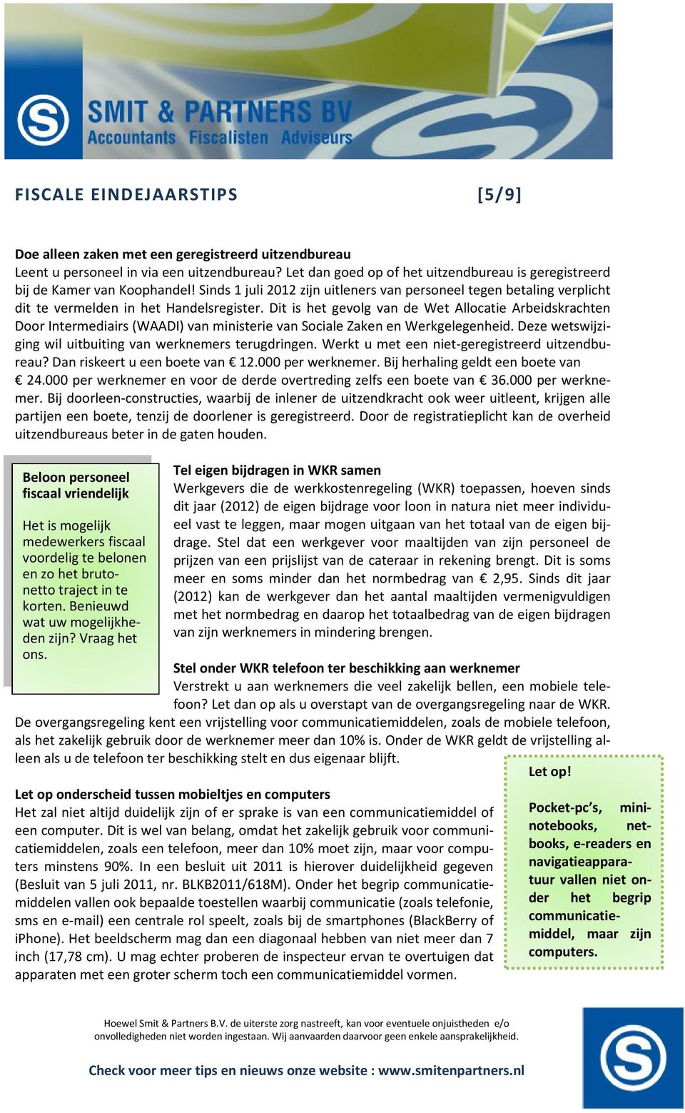 Dit is het gevolg van de Wet Allocatie Arbeidskrachten Door Intermediairs (WAADI) van ministerie van Sociale Zaken en Werkgelegenheid. Deze wetswijziging wil uitbuiting van werknemers terugdringen.