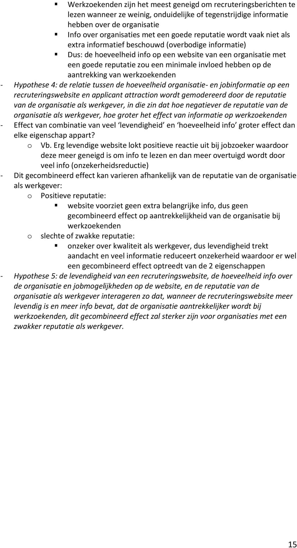 op de aantrekking van werkzoekenden - Hypothese 4: de relatie tussen de hoeveelheid organisatie- en jobinformatie op een recruteringswebsite en applicant attraction wordt gemodereerd door de