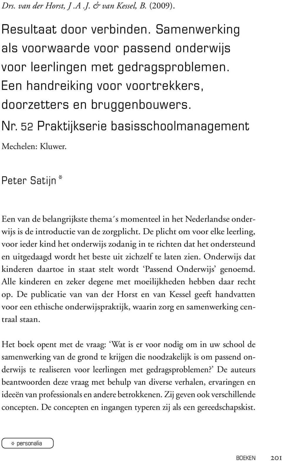 Peter Satijn Een van de belangrijkste thema s momenteel in het Nederlandse onderwijs is de introductie van de zorgplicht.
