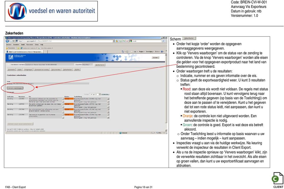 Onder waarborgen treft u de resultaten: o Indicatie, nummer en eis geven informatie over de eis. o Status geeft de exportwaardigheid weer.