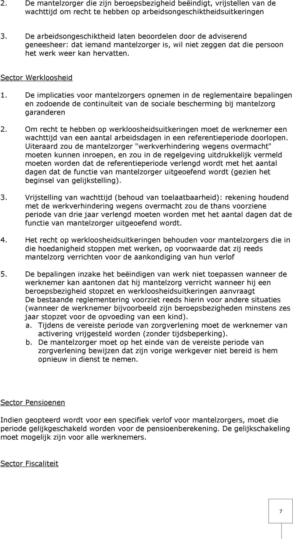 De implicaties voor mantelzorgers opnemen in de reglementaire bepalingen en zodoende de continuïteit van de sociale bescherming bij mantelzorg garanderen 2.