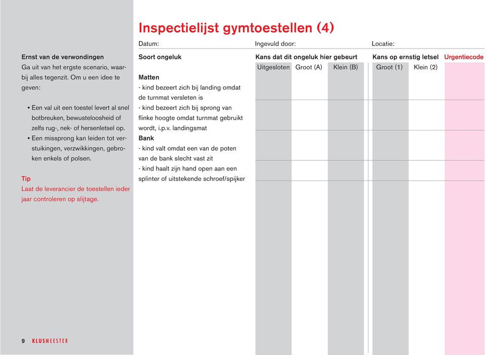 n botbreuken, bewusteloosheid of flinke hoogte omdat turnmat gebruikt zelfs rug-, nek- of hersenletsel op. wordt, i.p.v.