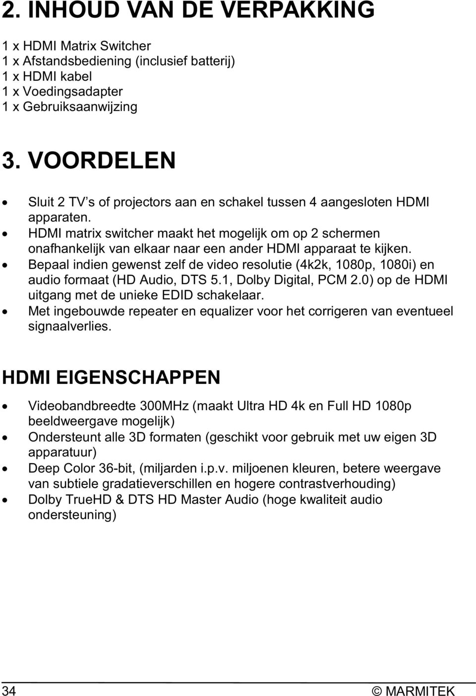 HDMI matrix switcher maakt het mogelijk om op 2 schermen onafhankelijk van elkaar naar een ander HDMI apparaat te kijken.