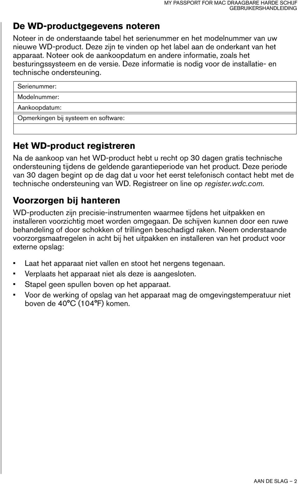 Serienummer: Modelnummer: Aankoopdatum: Opmerkingen bij systeem en software: Het WD-product registreren Na de aankoop van het WD-product hebt u recht op 30 dagen gratis technische ondersteuning