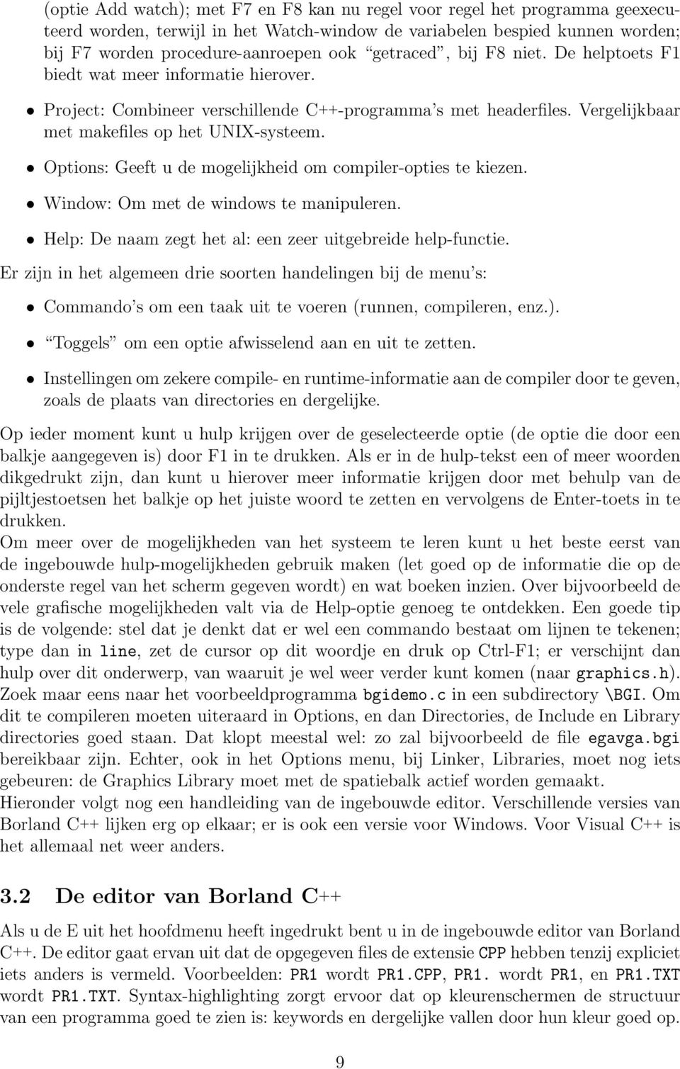 Options: Geeft u de mogelijkheid om compiler-opties te kiezen. Window: Om met de windows te manipuleren. Help: De naam zegt het al: een zeer uitgebreide help-functie.