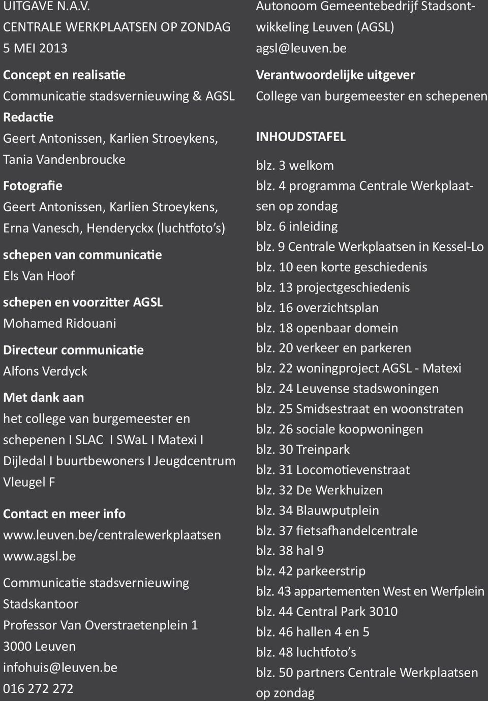 centrale werkplaatsen op zondag 5 mei 2013 Concept en realisatie Communicatie stadsvernieuwing & AGSL Redactie Geert Antonissen, Karlien Stroeykens, Tania Vandenbroucke Fotografie Geert Antonissen,