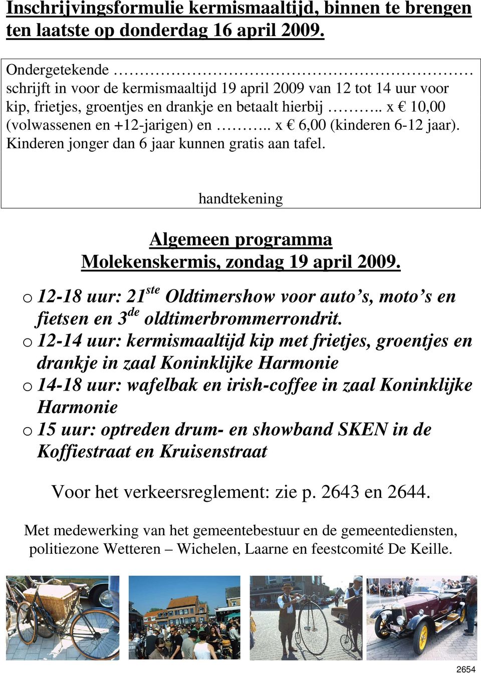 . x 6,00 (kinderen 6-12 jaar). Kinderen jonger dan 6 jaar kunnen gratis aan tafel. handtekening Algemeen programma Molekenskermis, zondag 19 april 2009.