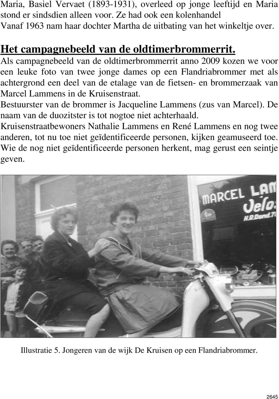 Als campagnebeeld van de oldtimerbrommerrit anno 2009 kozen we voor een leuke foto van twee jonge dames op een Flandriabrommer met als achtergrond een deel van de etalage van de fietsen- en