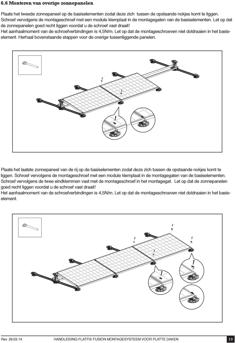 Het aanhaalmoment van de schroefverbindingen is 4,5N/m. Let op dat de montageschroeven niet doldraaien in het basiselement. Herhaal bovenstaande stappen voor de overige tussenliggende panelen.