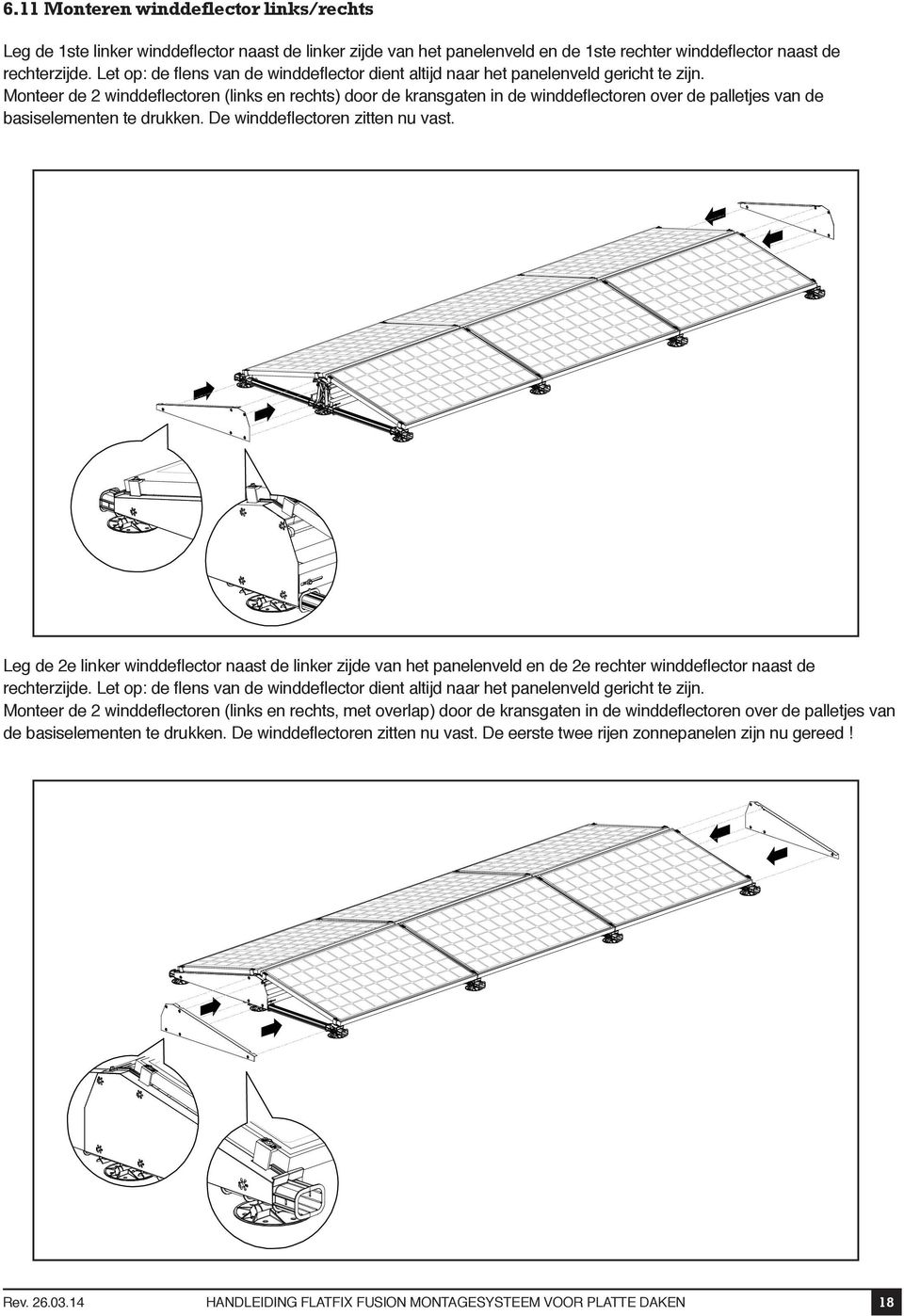 Monteer de 2 winddeflectoren (links en rechts) door de kransgaten in de winddeflectoren over de palletjes van de basiselementen te drukken. De winddeflectoren zitten nu vast.