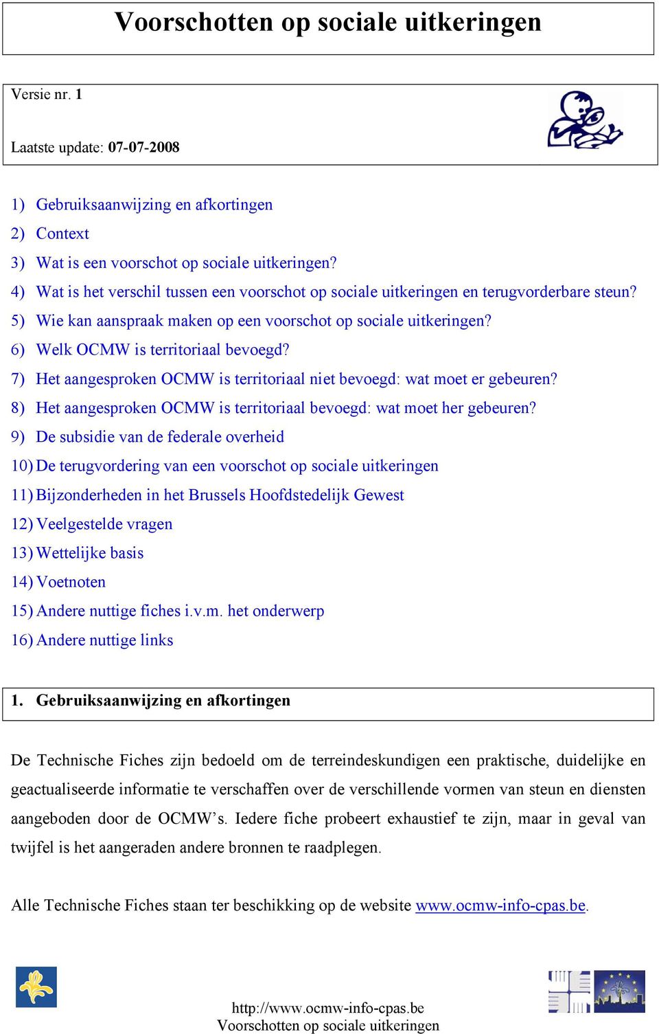 7) Het aangesproken OCMW is territoriaal niet bevoegd: wat moet er gebeuren? 8) Het aangesproken OCMW is territoriaal bevoegd: wat moet her gebeuren?