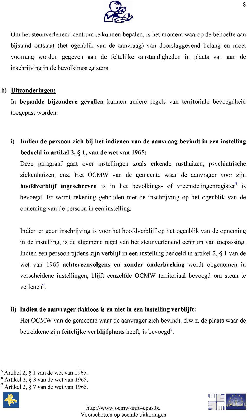 b) Uitzonderingen: In bepaalde bijzondere gevallen kunnen andere regels van territoriale bevoegdheid toegepast worden: i) Indien de persoon zich bij het indienen van de aanvraag bevindt in een