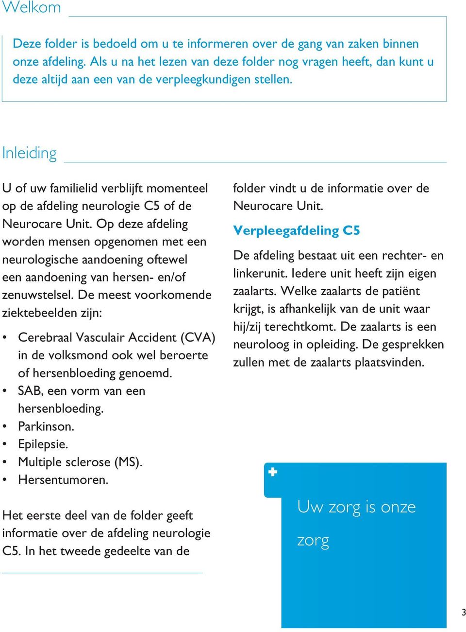 Inleiding U of uw familielid verblijft momenteel op de afdeling neurologie C5 of de Neurocare Unit.