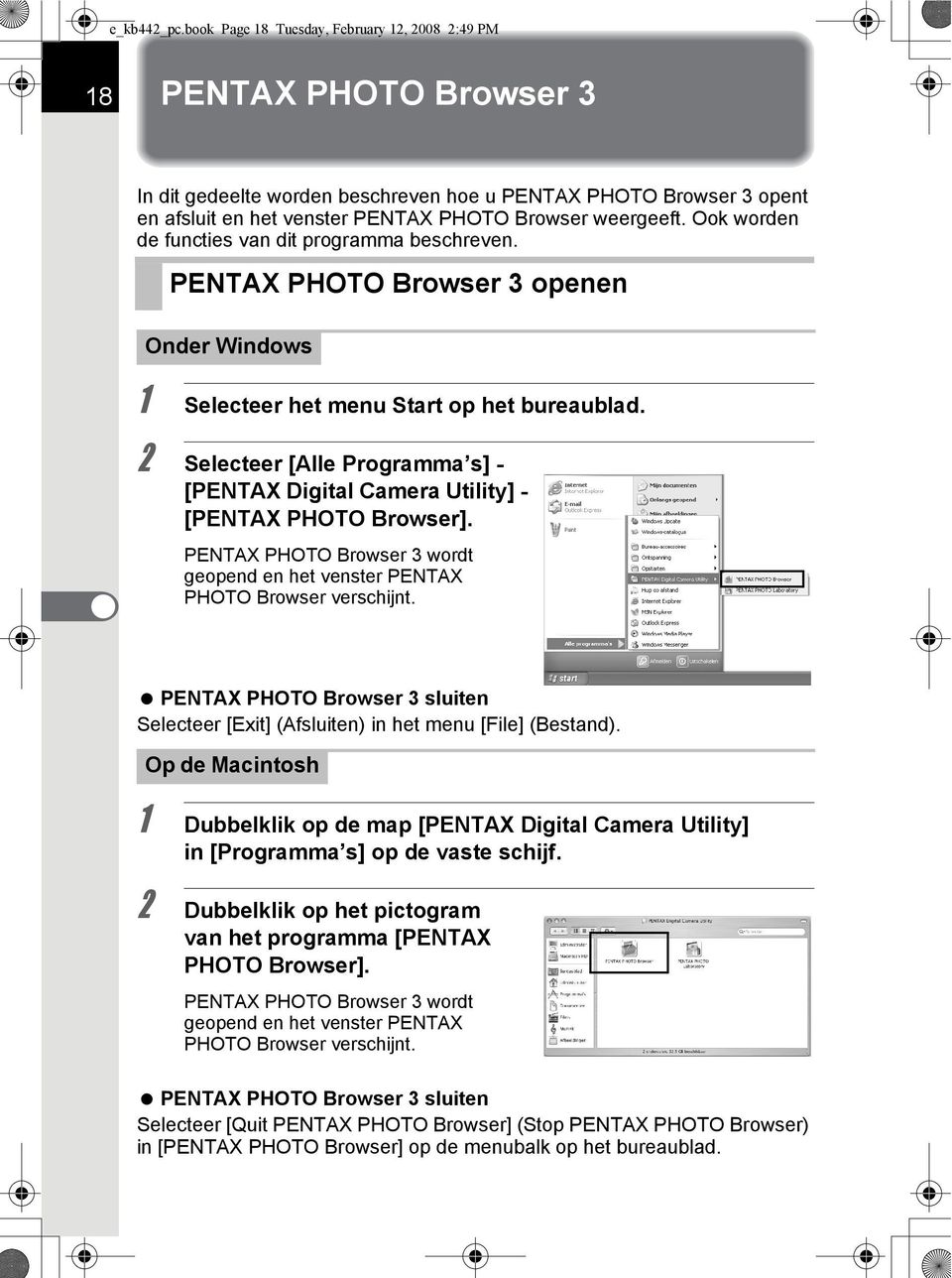 Ook worden de functies van dit programma beschreven. PENTAX PHOTO Browser 3 openen Onder Windows 1 Selecteer het menu Start op het bureaublad.