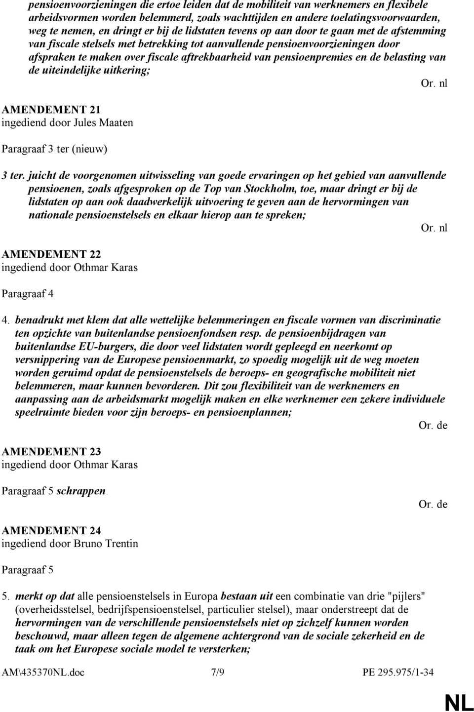 pensioenpremies en de belasting van de uiteindelijke uitkering; AMENDEMENT 21 Paragraaf 3 ter (nieuw) 3 ter.