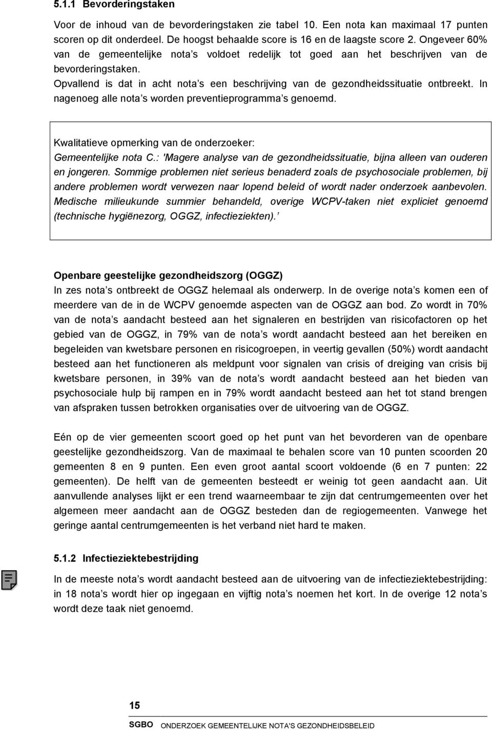 In nagenoeg alle nota s worden preventieprogramma s genoemd. Kwalitatieve opmerking van de onderzoeker: Gemeentelijke nota C.