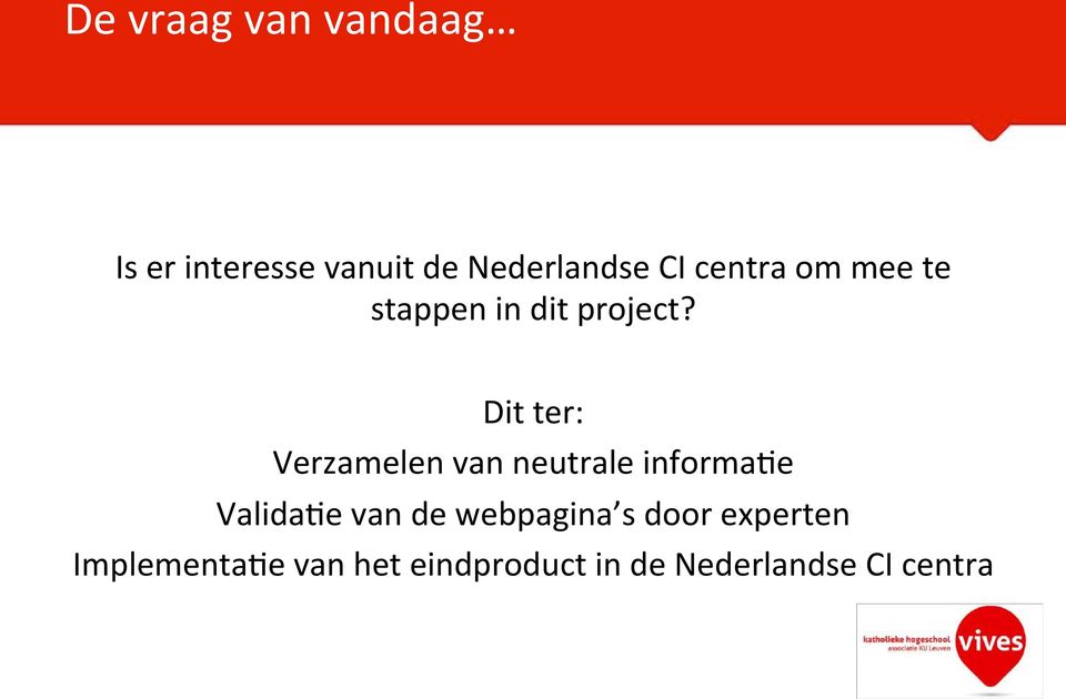 Dit ter: Verzamelen van neutrale informa<e Valida<e van de