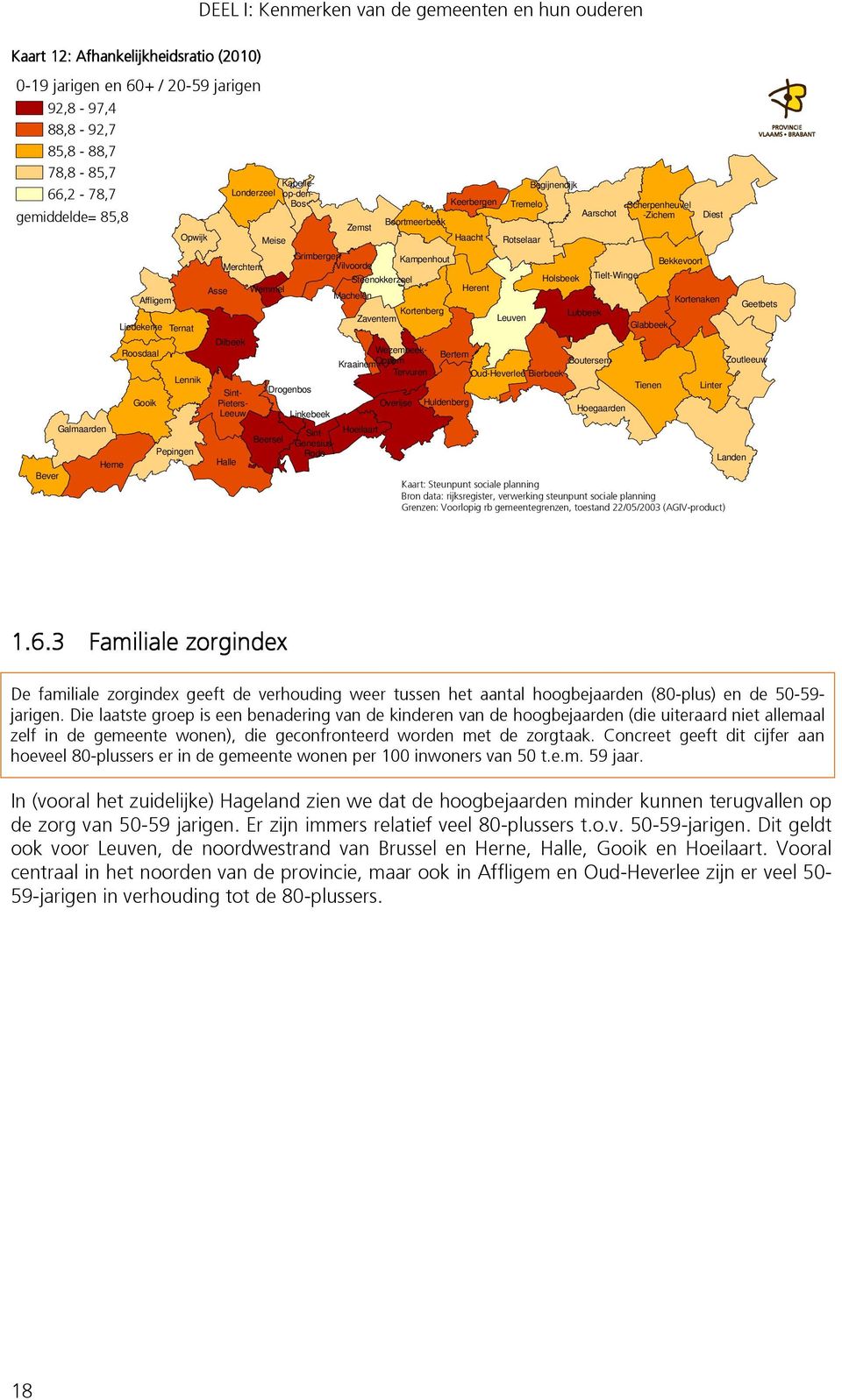 Grimbergen Vilvoorde Linkebeek Genesius- Rode Steenokkerzeel Machelen Kortenberg Zaventem Wezembeek- Kraainem Oppem Tervuren Hoeilaart Boortmeerbeek Overijse Kampenhout Keerbergen Haacht Herent