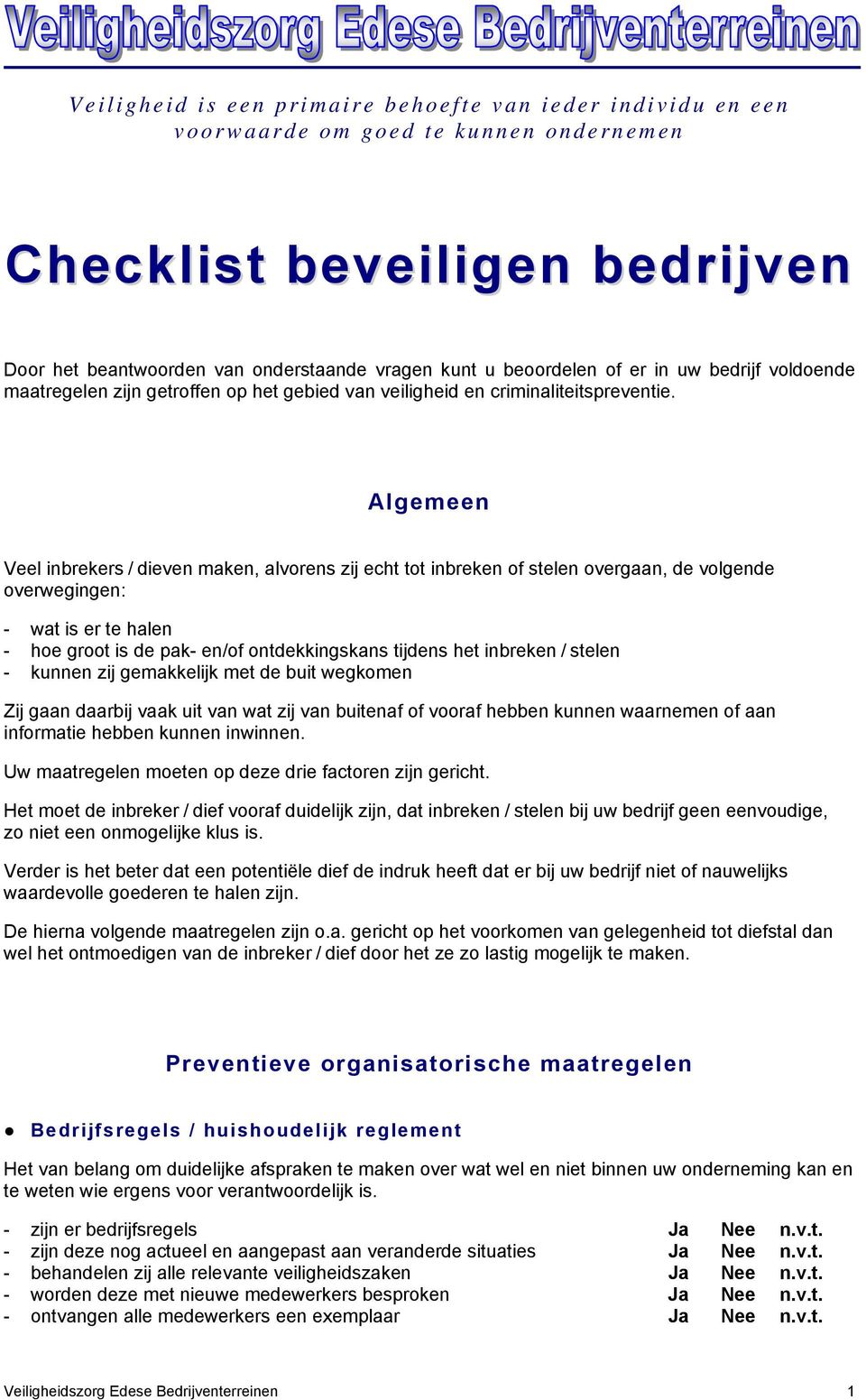 Algemeen Veel inbrekers / dieven maken, alvorens zij echt tot inbreken of stelen overgaan, de volgende overwegingen: - wat is er te halen - hoe groot is de pak- en/of ontdekkingskans tijdens het